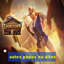 autos papos ou altos